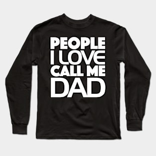 People I Love Call Me Dad Long Sleeve T-Shirt